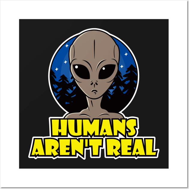 Humans Aren't Real Wall Art by roswellboutique